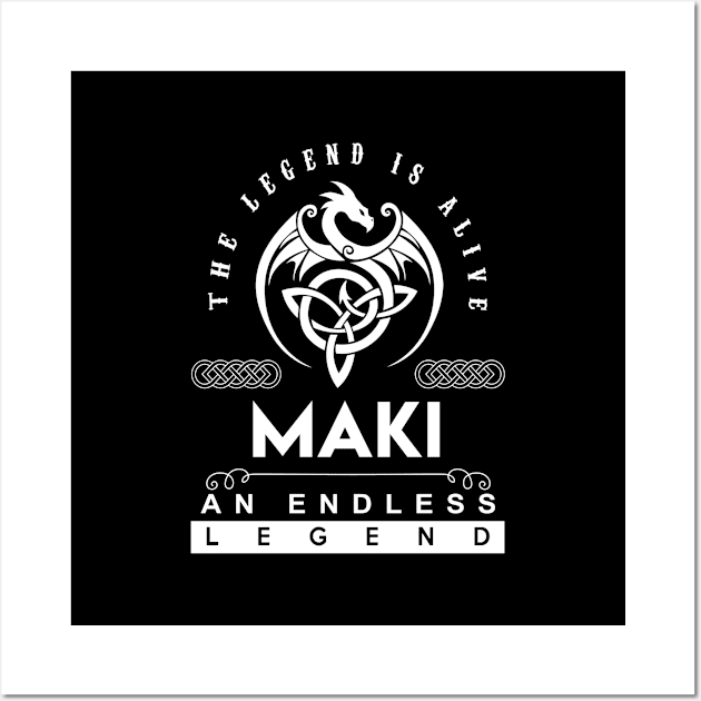 Maki Name T Shirt - The Legend Is Alive - Maki An Endless Legend Dragon Gift Item Wall Art by riogarwinorganiza